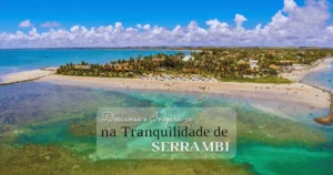 Vista aérea da Praia de Serrambi com suas águas claras e tranquilas, ideal para relaxar e aproveitar a natureza.